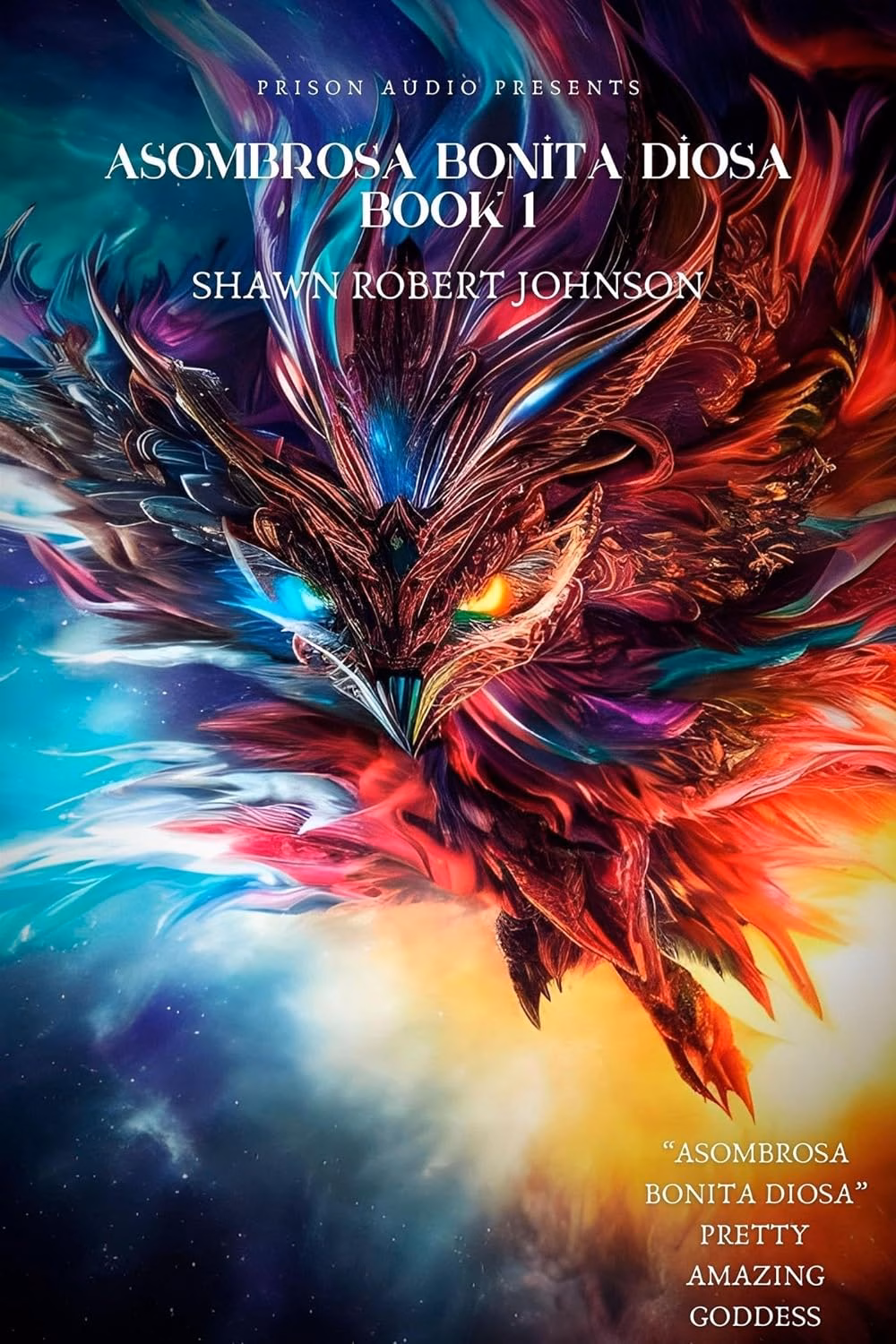 A vibrant book cover for 'Asombrosa Bonita Diosa Book 1' by Shawn Robert Johnson, featuring a fantastical, multi-colored bird-like deity with glowing eyes against a cosmic background.