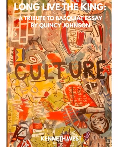 A vibrant, collage-style artwork featuring the word 'CULTURE' in large, dark letters. The background is a chaotic mix of colorful paint splatters, graffiti, and various symbols, including the words 'HIP HOP', 'THEORY', and 'M'. At the top, white text reads 'LONG LIVE THE KING: A TRIBUTE TO BASQUIAT ESSAY BY QUINCY JOHNSON'. At the bottom, the name 'KENNETH WEST' is displayed.
